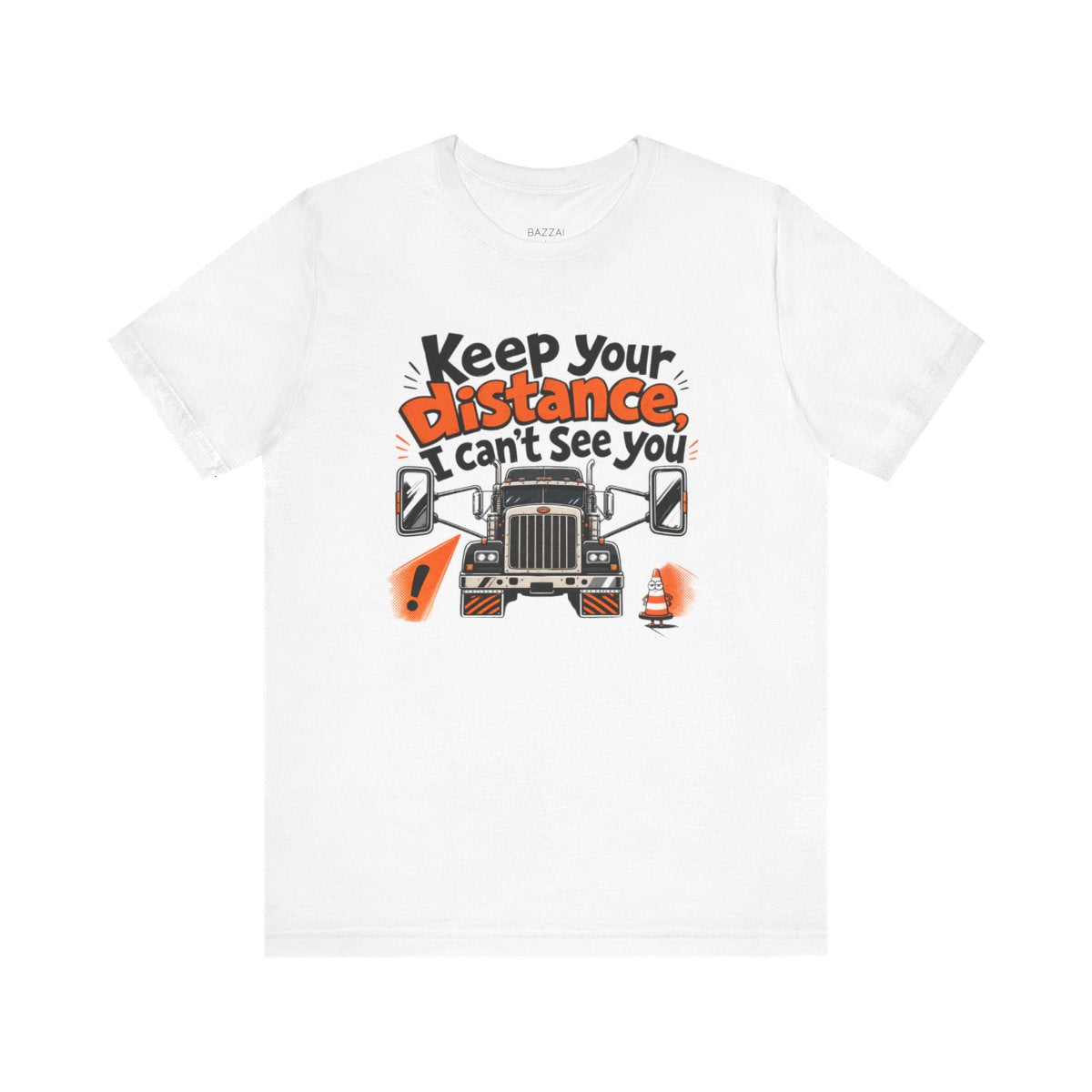 Trucking Life T-Shirt — Keep Your Distance, I Can't See You — t-shirt design