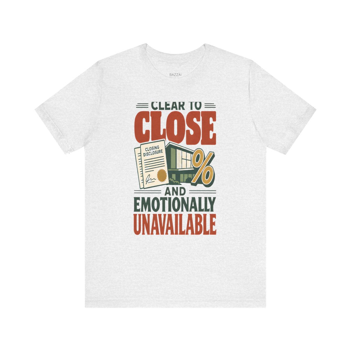 Funny Mortgage T-Shirt — Clear to Close and Emotionally Unavailable — mortgage t-shirt design