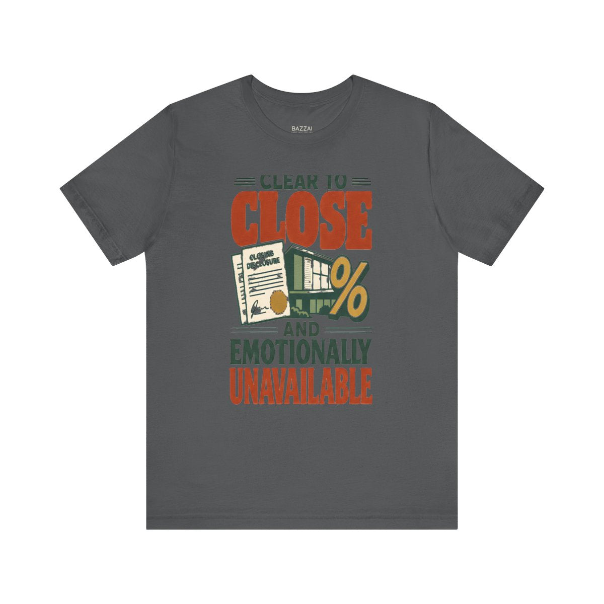 Funny Mortgage T-Shirt — Clear to Close and Emotionally Unavailable — mortgage t-shirt design