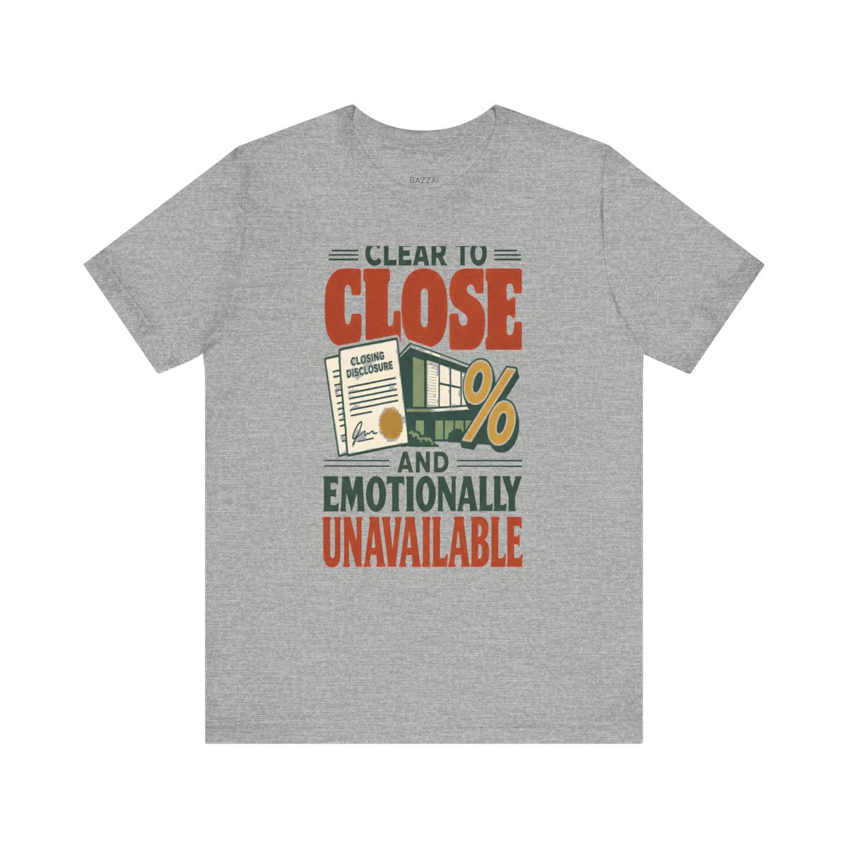 Funny Mortgage T-Shirt — Clear to Close and Emotionally Unavailable — mortgage t-shirt design