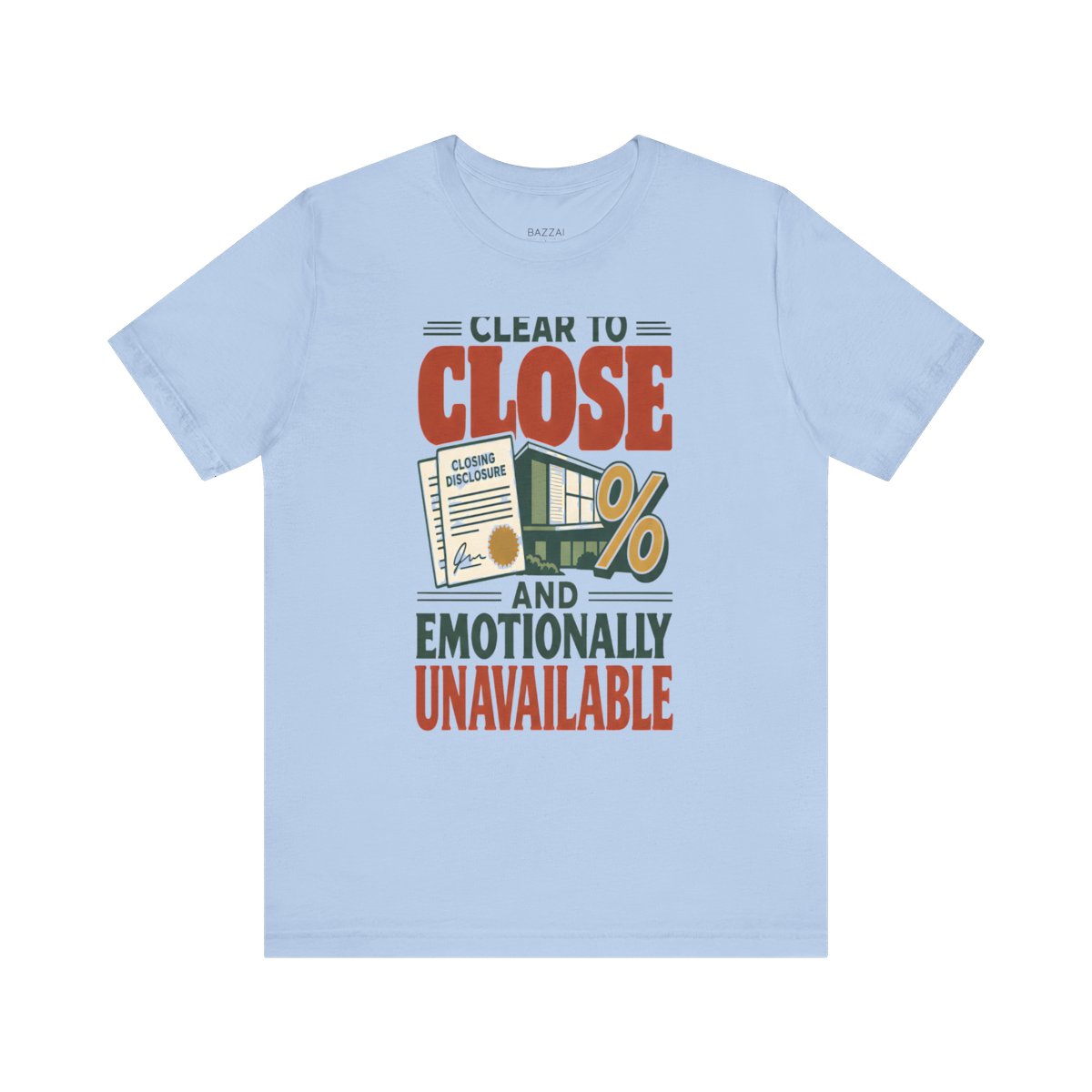 Funny Mortgage T-Shirt — Clear to Close and Emotionally Unavailable — mortgage t-shirt design
