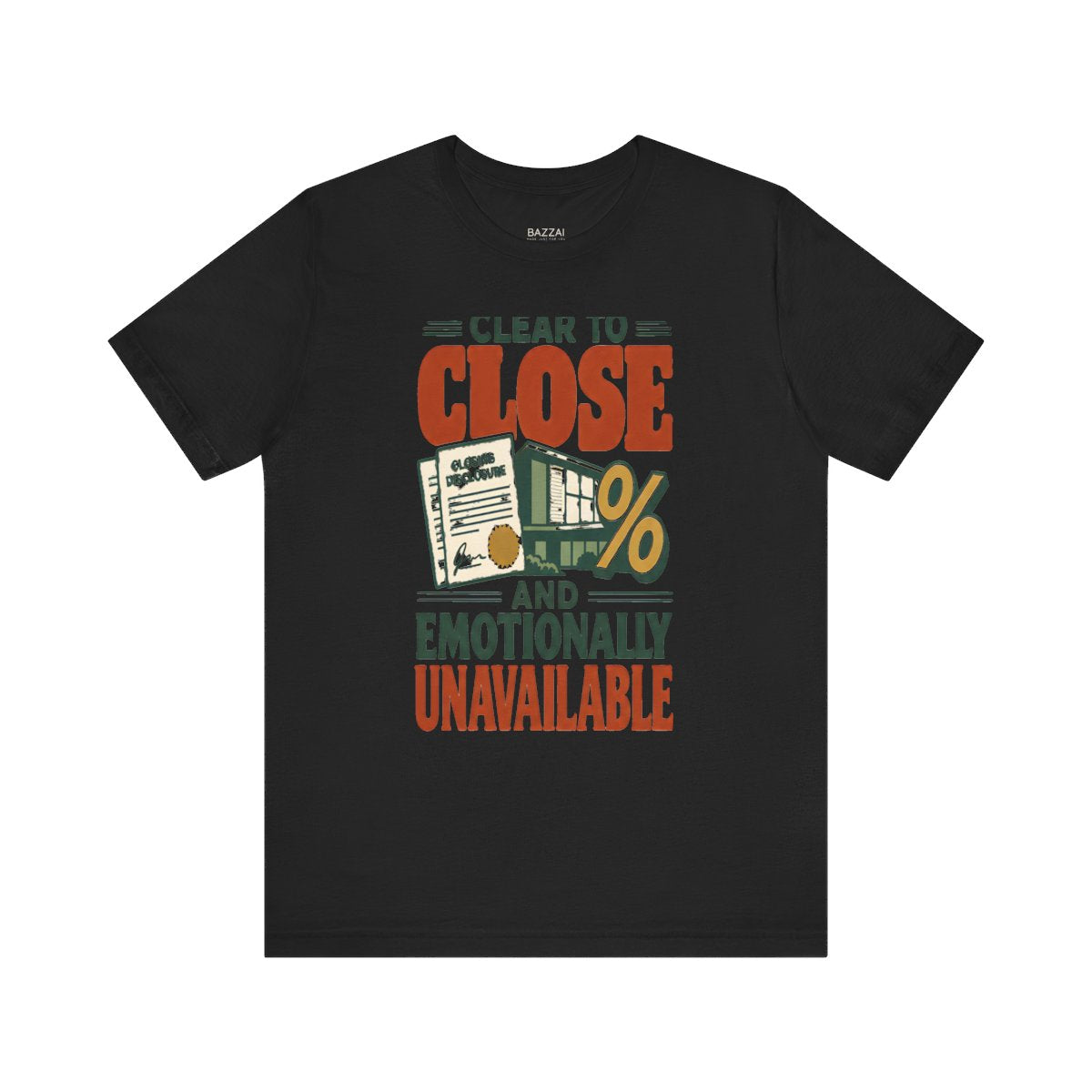 Funny Mortgage T-Shirt — Clear to Close and Emotionally Unavailable — mortgage t-shirt design