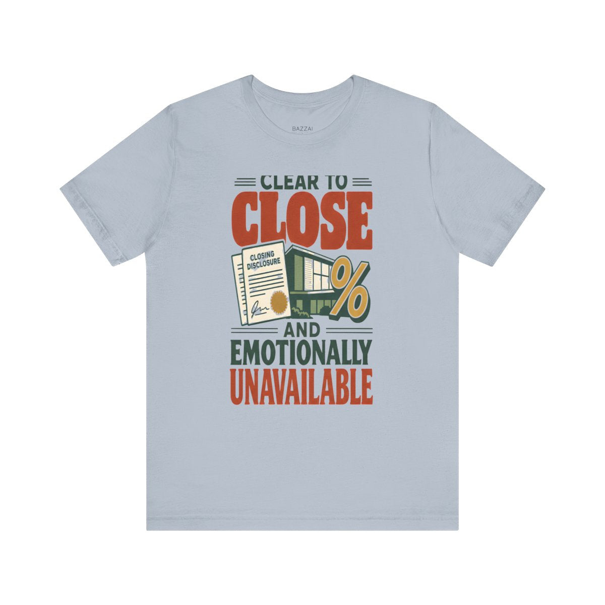 Funny Mortgage T-Shirt — Clear to Close and Emotionally Unavailable — mortgage t-shirt design