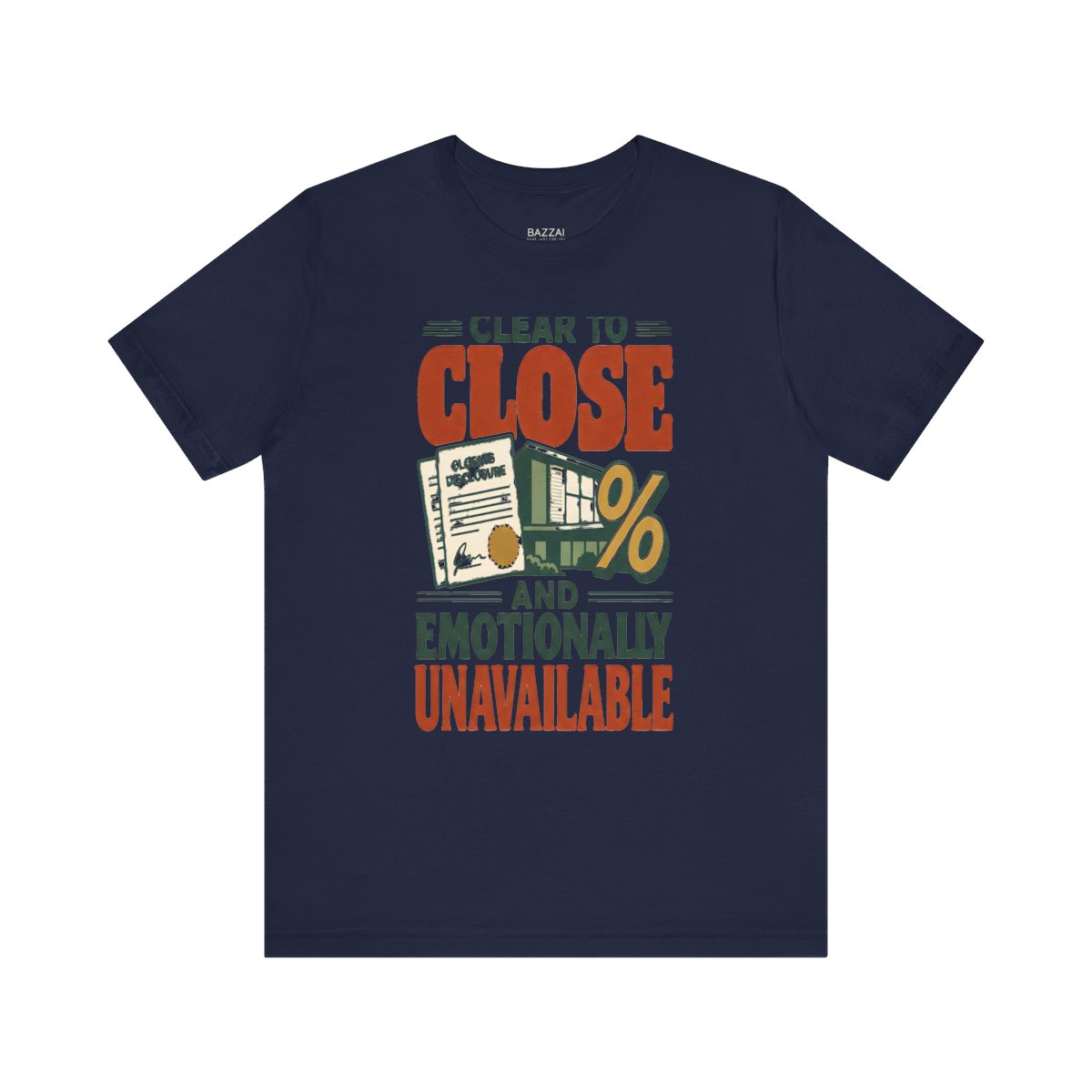 Funny Mortgage T-Shirt — Clear to Close and Emotionally Unavailable — mortgage t-shirt design