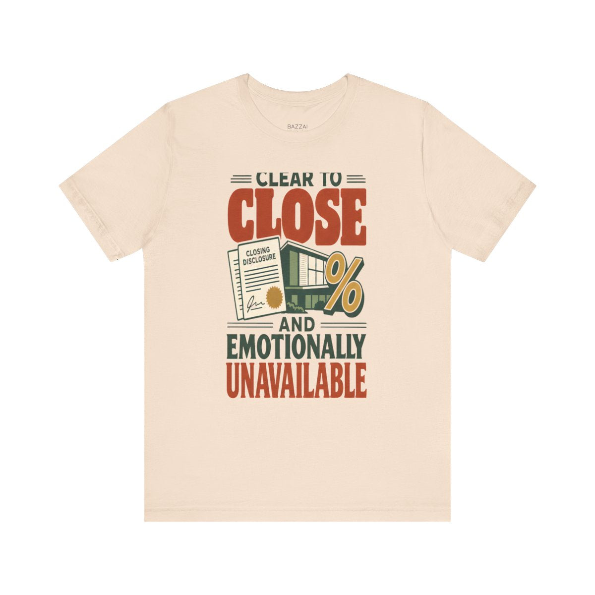 Funny Mortgage T-Shirt — Clear to Close and Emotionally Unavailable — mortgage t-shirt design