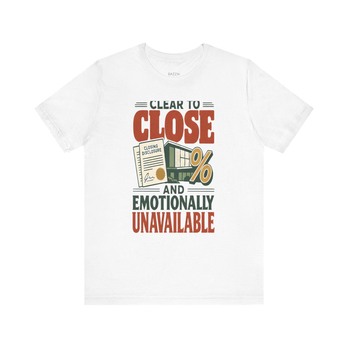 Funny Mortgage T-Shirt — Clear to Close and Emotionally Unavailable — mortgage t-shirt design