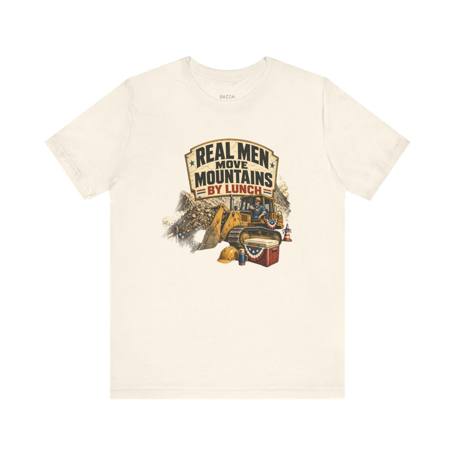 Construction Gift T-Shirt — Real Men Move Mountains by Lunch