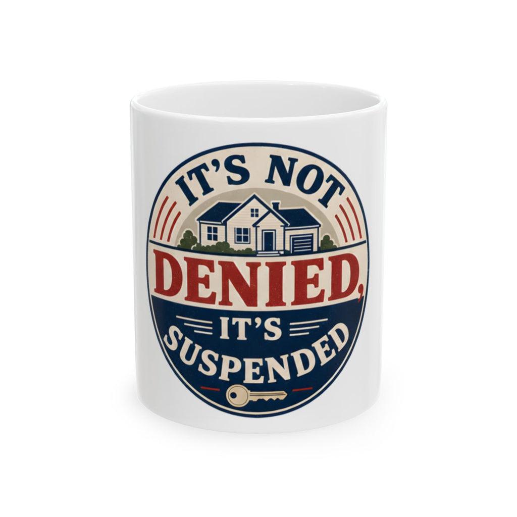 IT'S NOT DENIED, IT'S SUSPENDED Mug