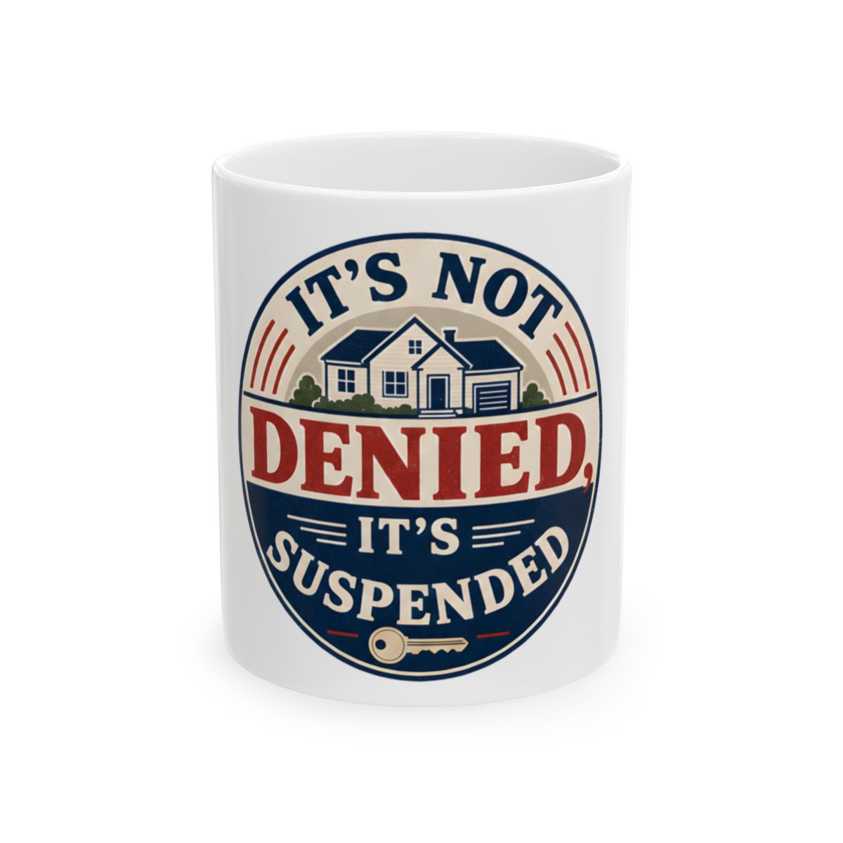 IT'S NOT DENIED, IT'S SUSPENDED Mug