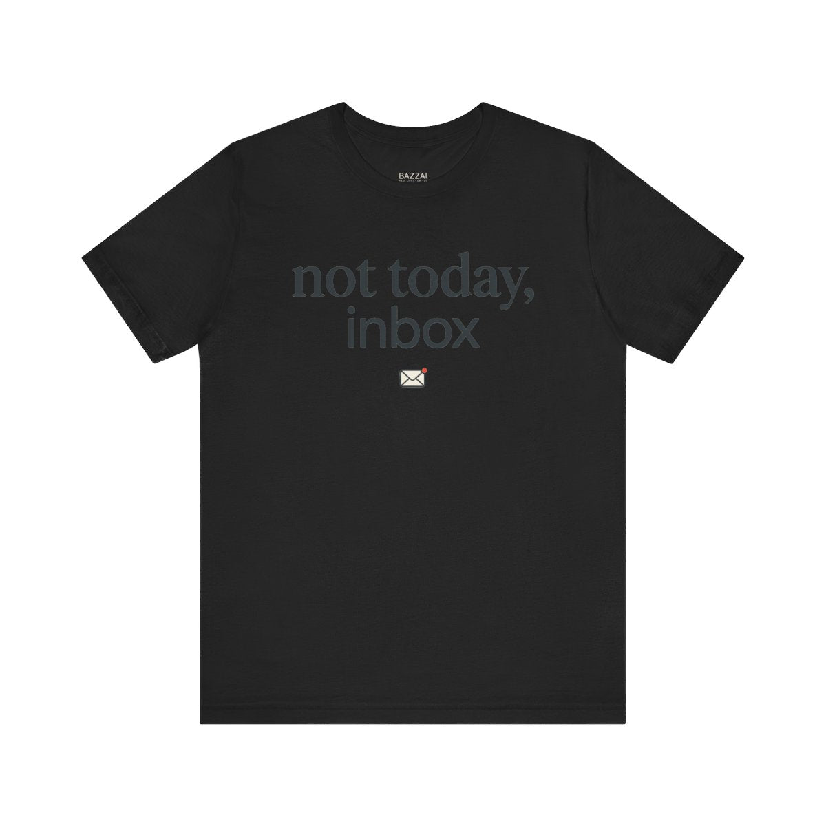 Funny Email T-Shirt — Not Today, Inbox — t-shirt design
