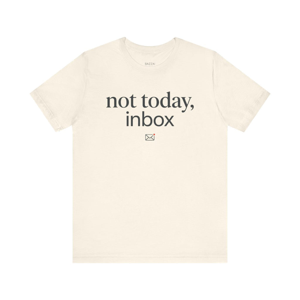 Funny Email T-Shirt — Not Today, Inbox — t-shirt design