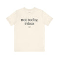 Funny Email T-Shirt — Not Today, Inbox — t-shirt design