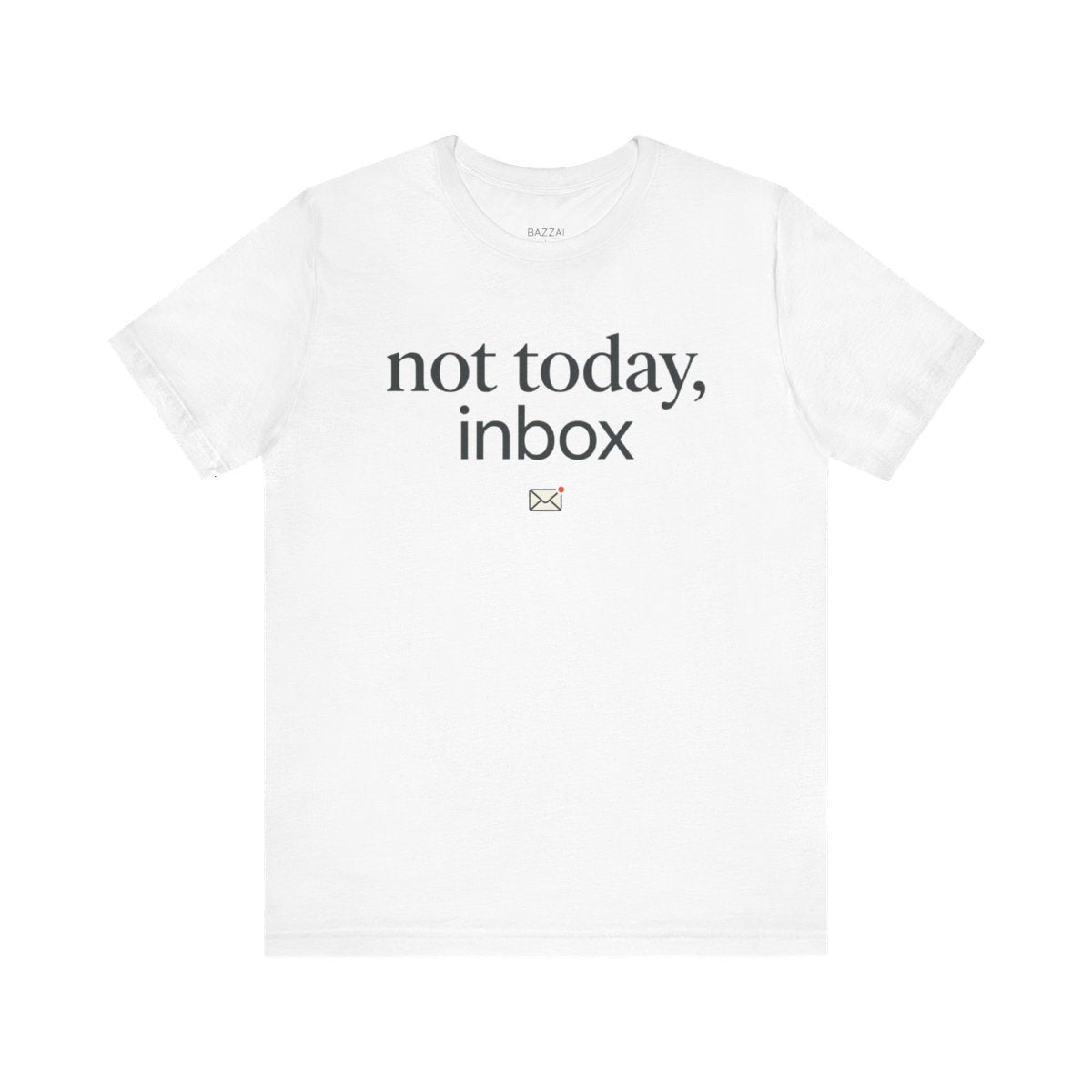 Funny Email T-Shirt — Not Today, Inbox — t-shirt design