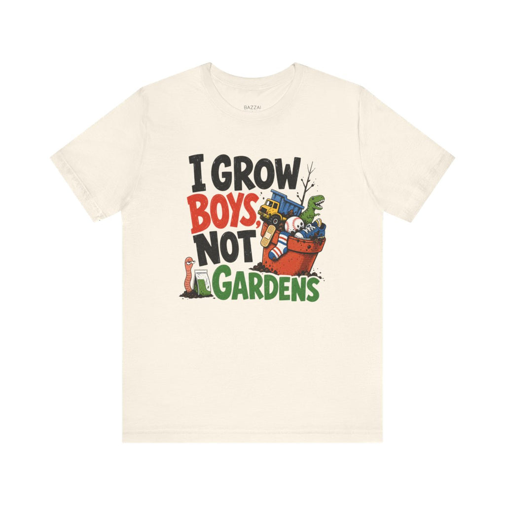Boy Mom Life T-Shirt — I Grow Boys, Not Gardens — t-shirt design