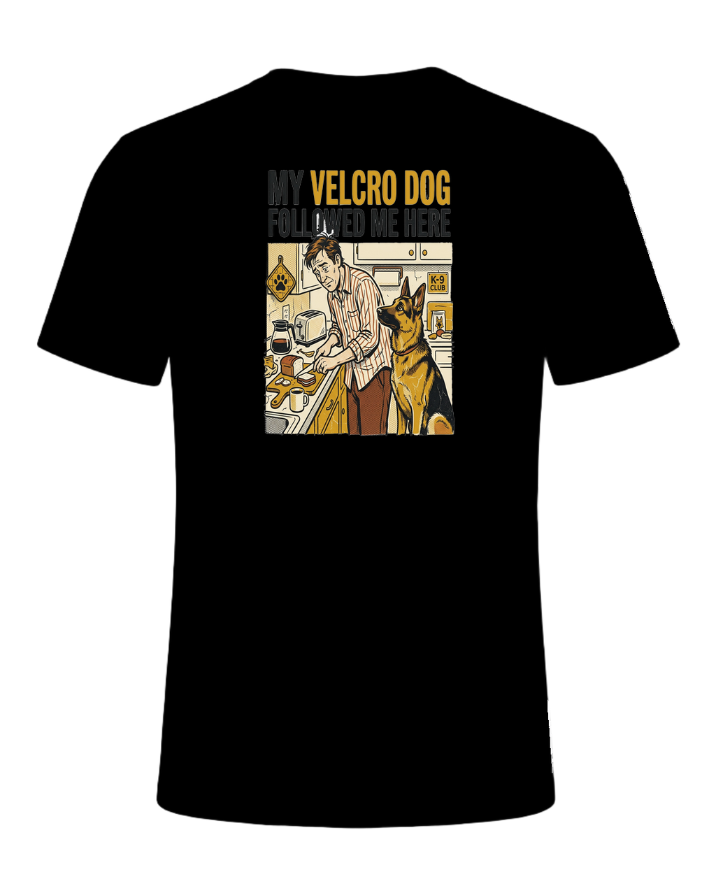 My Velcro Dog Followed Me Here — Black