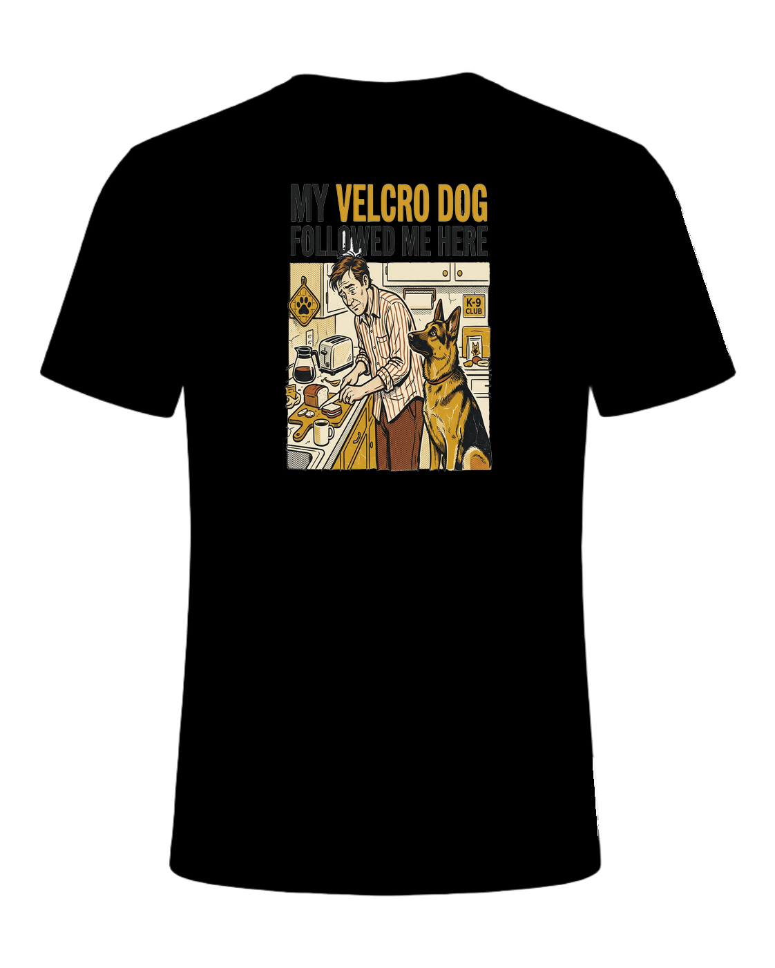 My Velcro Dog Followed Me Here — Black