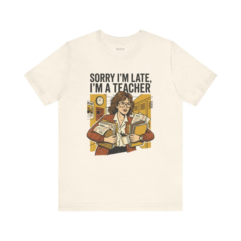 Funny Teacher T-Shirt — Sorry I'm Late, I'm a Teacher — t-shirt design