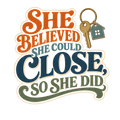 SHE BELIEVED SHE COULD CLOSE, SO SHE DID