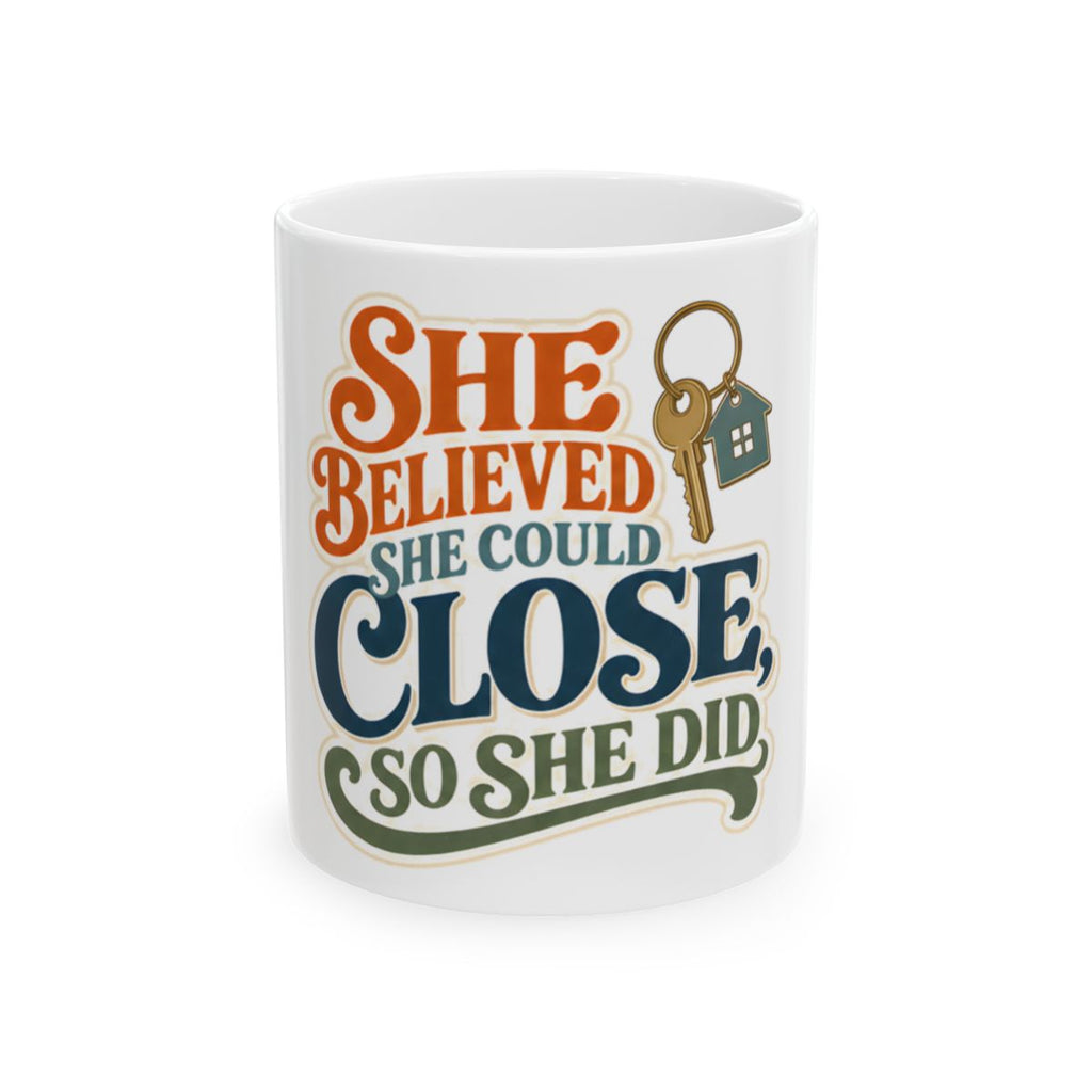 SHE BELIEVED SHE COULD CLOSE, SO SHE DID Mug