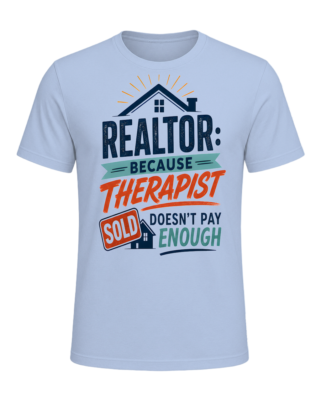 REALTOR: BECAUSE THERAPIST DOESN'T PAY ENOUGH — Baby Blue