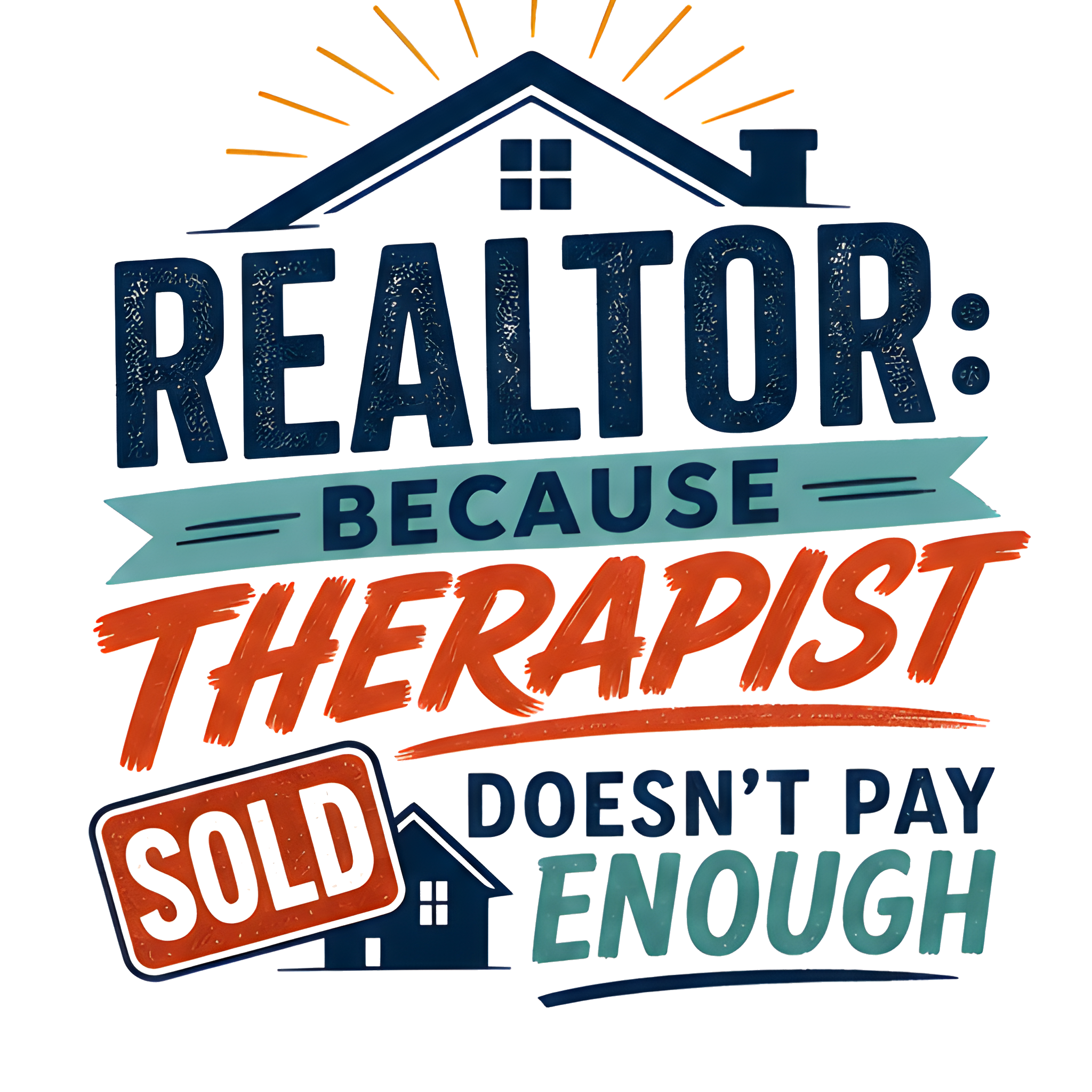 REALTOR: BECAUSE THERAPIST DOESN'T PAY ENOUGH