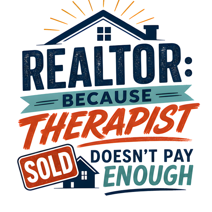 REALTOR: BECAUSE THERAPIST DOESN'T PAY ENOUGH (Classic)