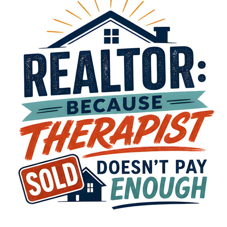 REALTOR: BECAUSE THERAPIST DOESN'T PAY ENOUGH (Classic)