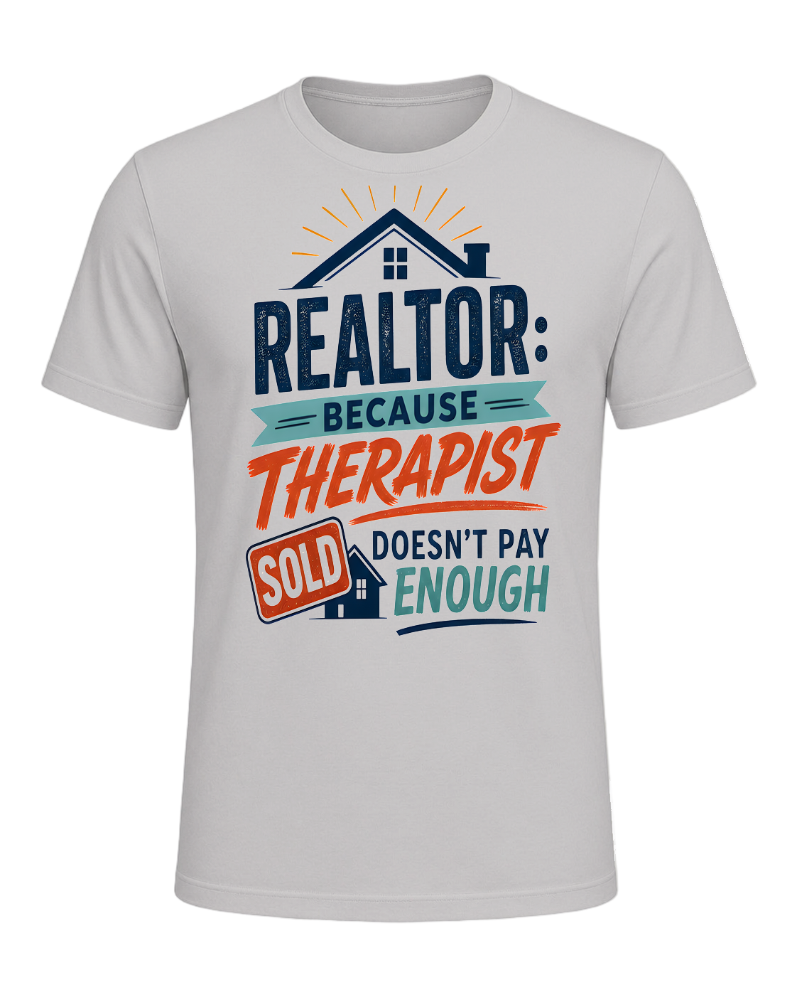 REALTOR: BECAUSE THERAPIST DOESN'T PAY ENOUGH — Silver