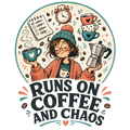 RUNS ON COFFEE AND CHAOS