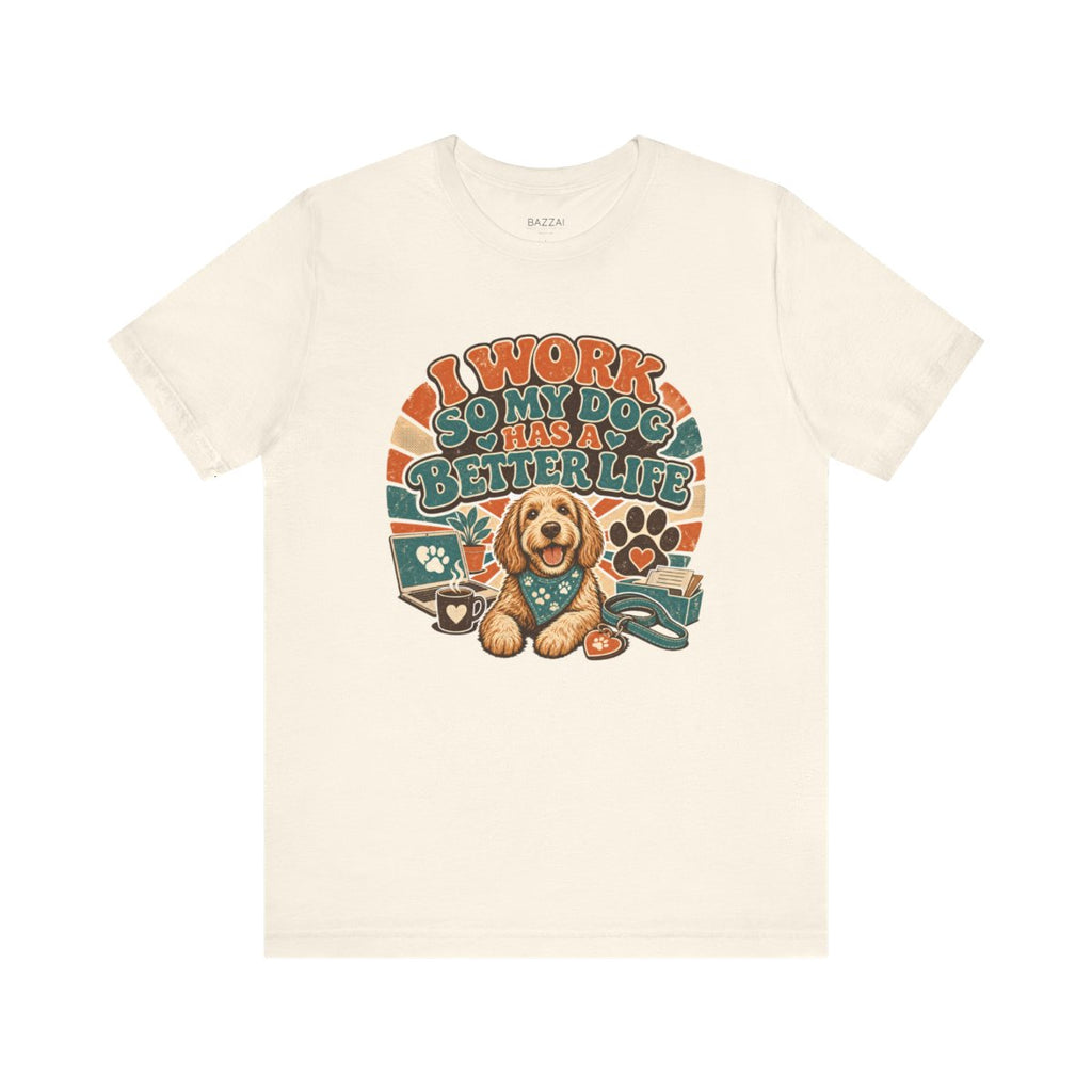 Dog Owner T-Shirt — I Work So My Dog Has a Better Life — dog mom t-shirt design