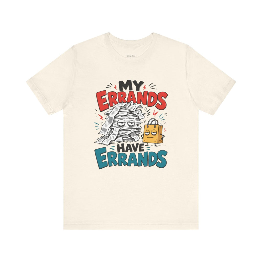 Funny Errands T-Shirt — My Errands Have Errands — t-shirt design