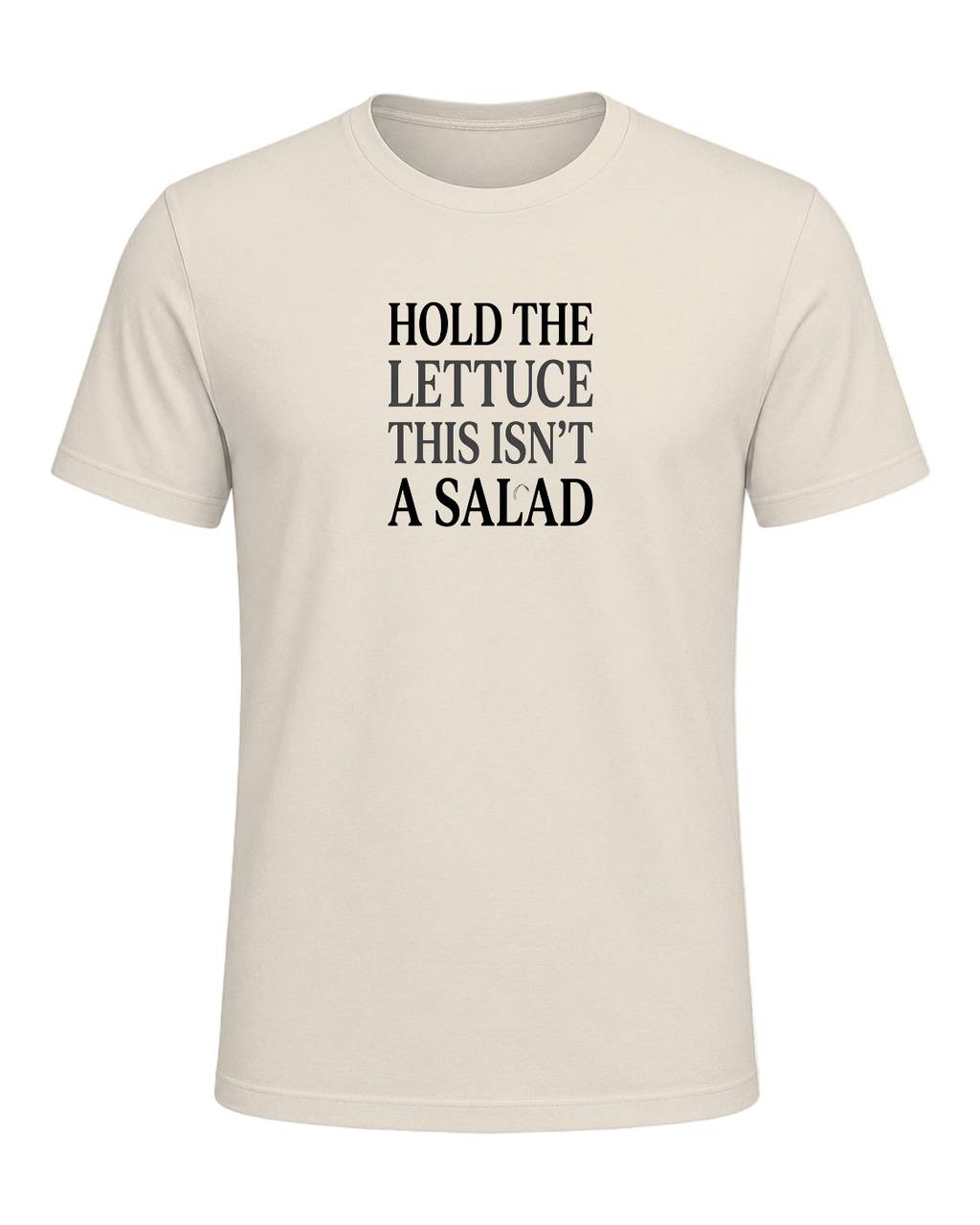HOLD THE LETTUCE THIS ISN'T A SALAD — Heather Prism Natural