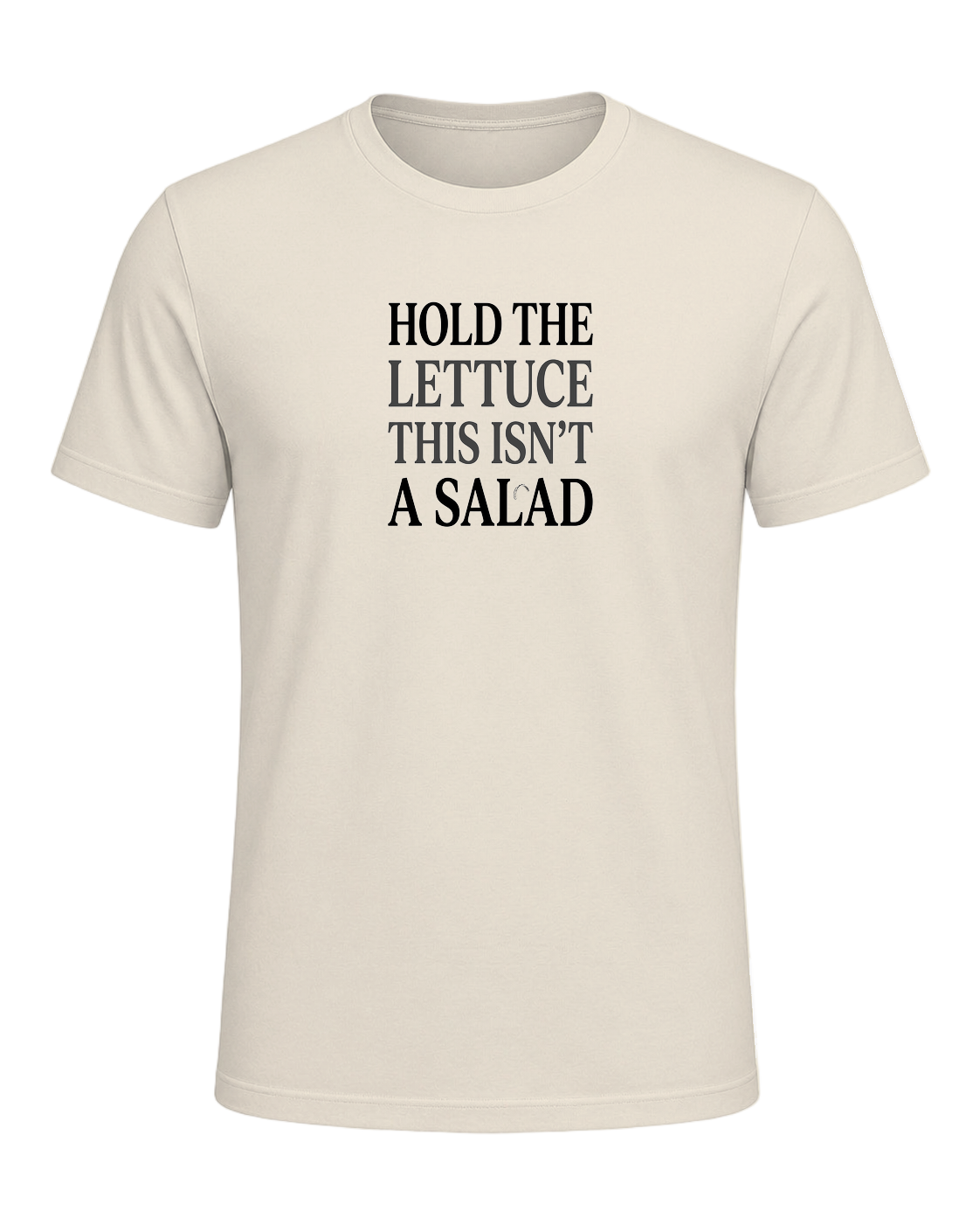 HOLD THE LETTUCE THIS ISN'T A SALAD — Heather Prism Natural