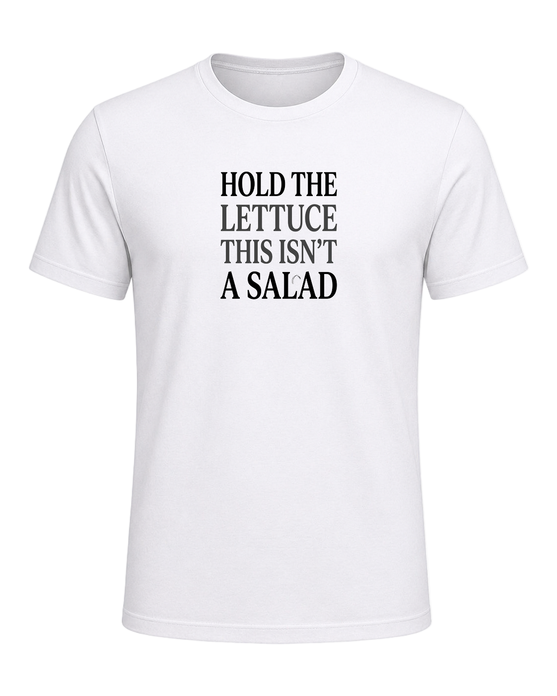 HOLD THE LETTUCE THIS ISN'T A SALAD — White