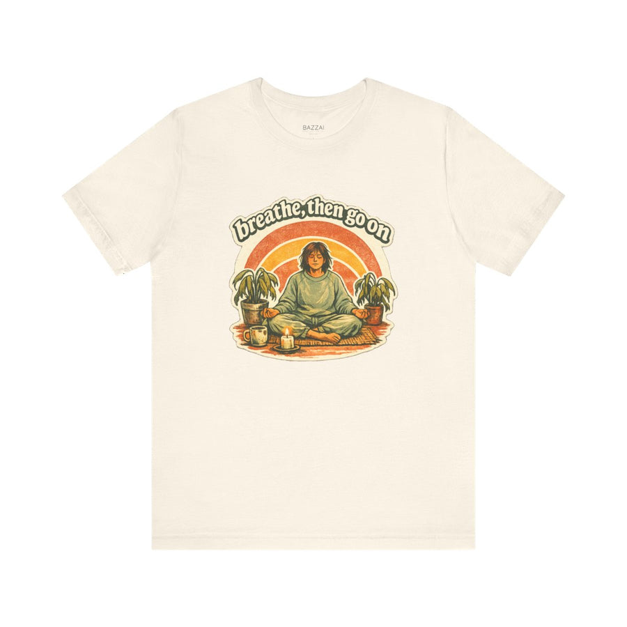 Mindfulness Gift T-Shirt — Breathe, Then Go On