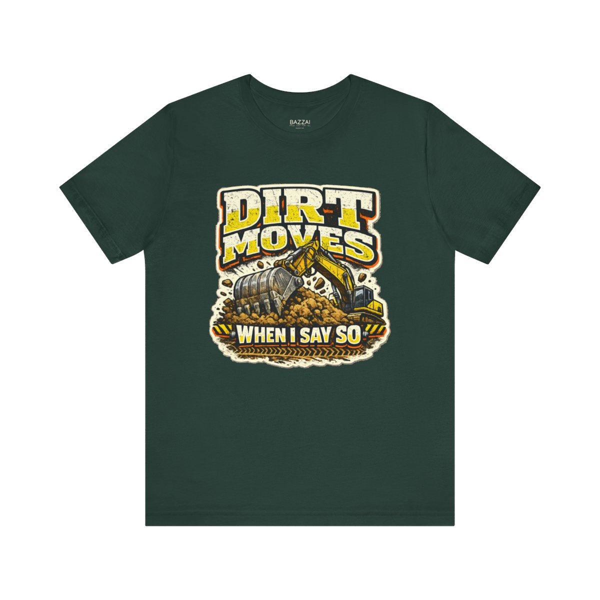 Heavy Equipment T-Shirt — Dirt Moves When I Say So — t-shirt design by Reggie