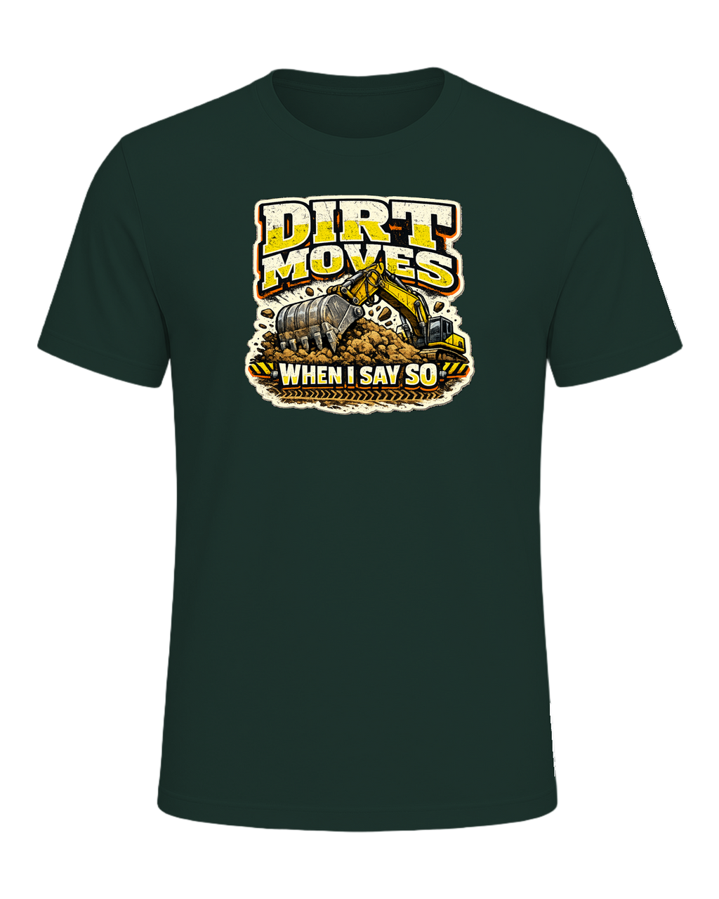 Dirt Moves When I Say So Tee — Forest