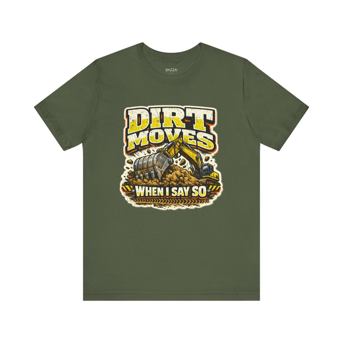 Heavy Equipment T-Shirt — Dirt Moves When I Say So — t-shirt design by Reggie