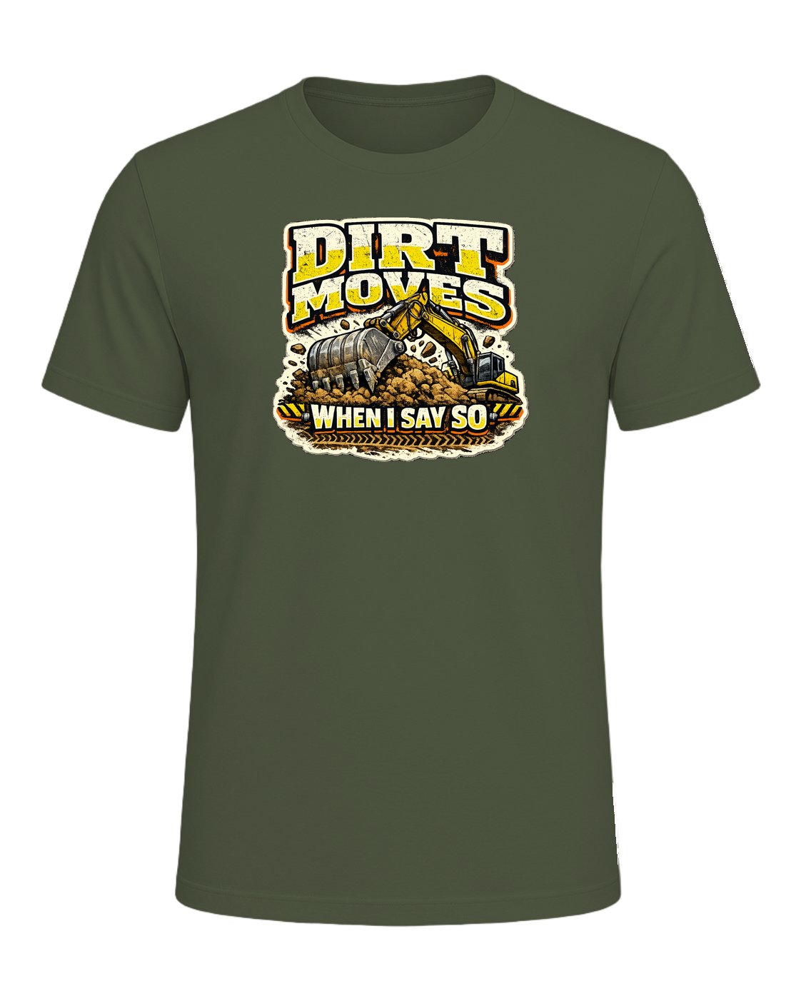 Dirt Moves When I Say So Tee — Military Green