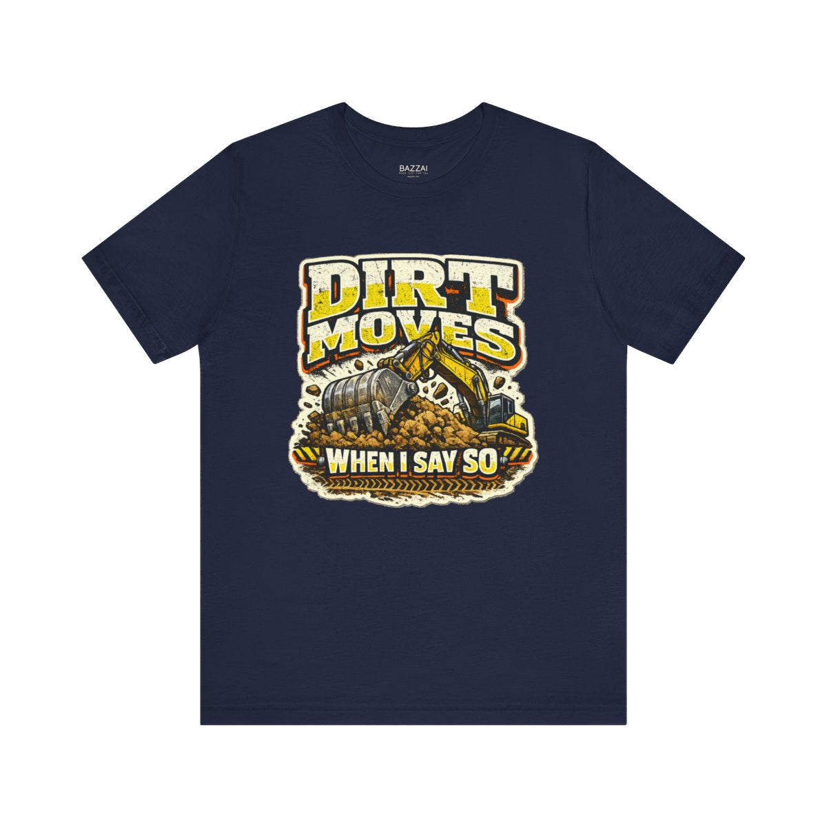 Heavy Equipment T-Shirt — Dirt Moves When I Say So — t-shirt design by Reggie