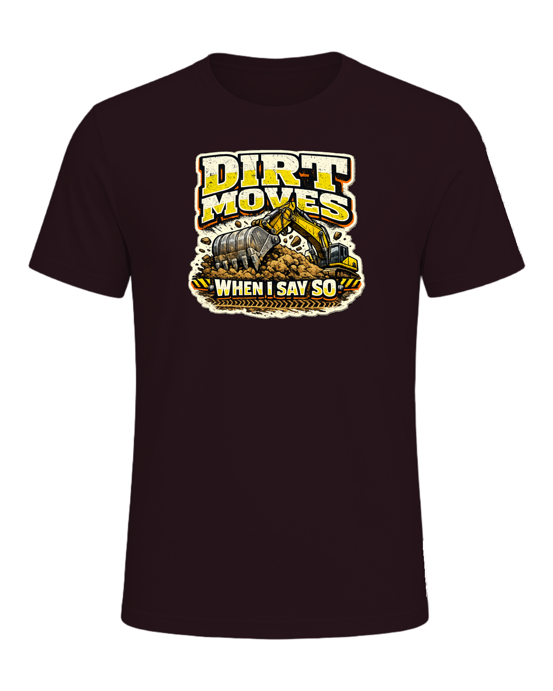 Dirt Moves When I Say So Tee — Oxblood Black