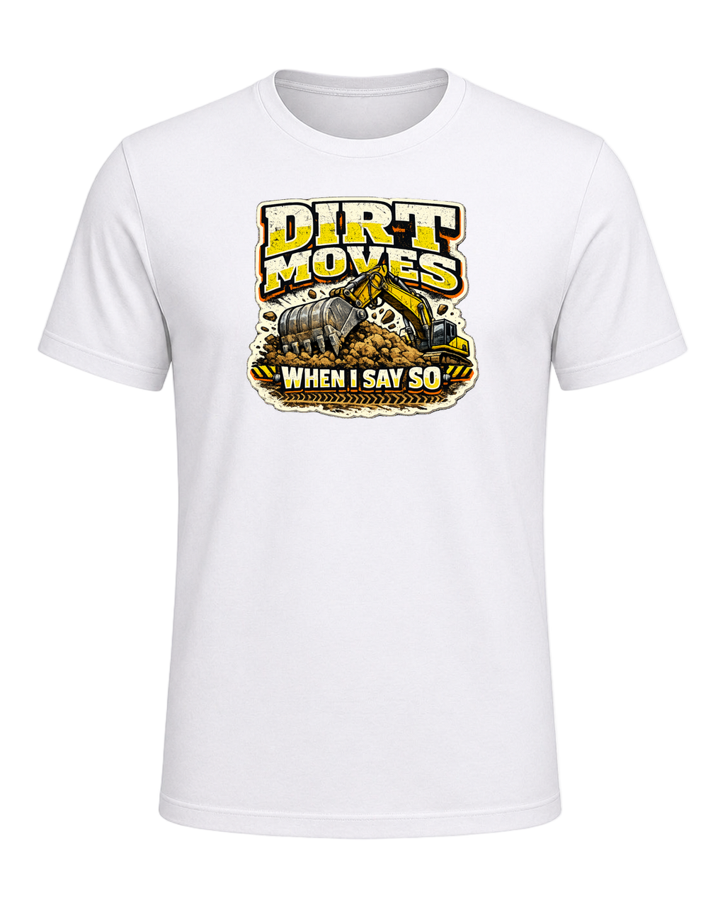 Dirt Moves When I Say So Tee — White