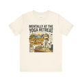 Yoga Gift T-Shirt — Mentally at the Yoga Retreat — meditation mindful t-shirt design