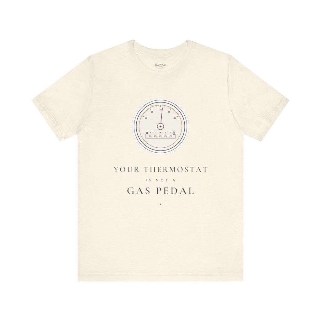 HVAC Gift Idea T-Shirt — Your Thermostat Is Not a Gas Pedal — t-shirt design