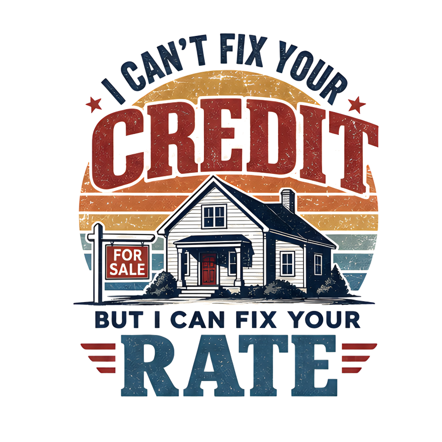 I CAN'T FIX YOUR CREDIT BUT I CAN FIX YOUR RATE