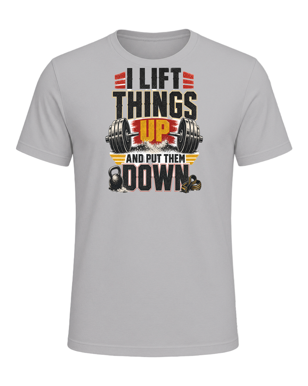I LIFT THINGS UP AND PUT THEM DOWN — Athletic Heather
