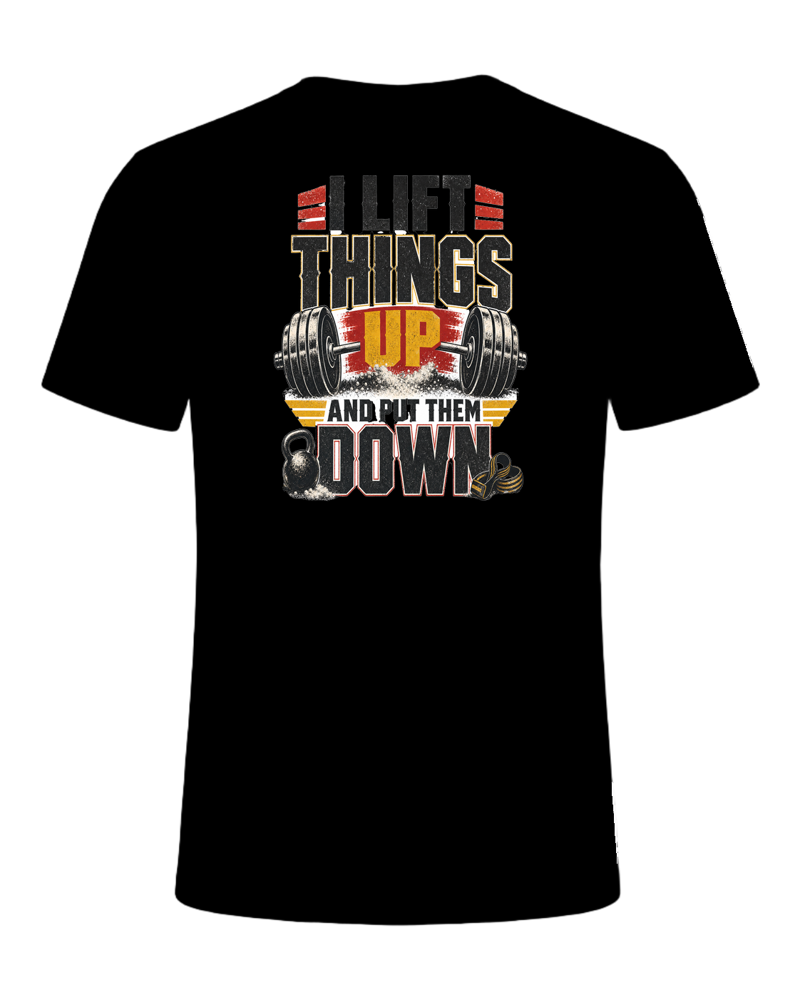 I LIFT THINGS UP AND PUT THEM DOWN — Black