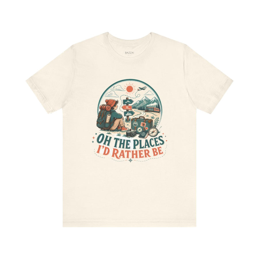 Funny Travel Gift T-Shirt — Oh the Places I'd Rather Be