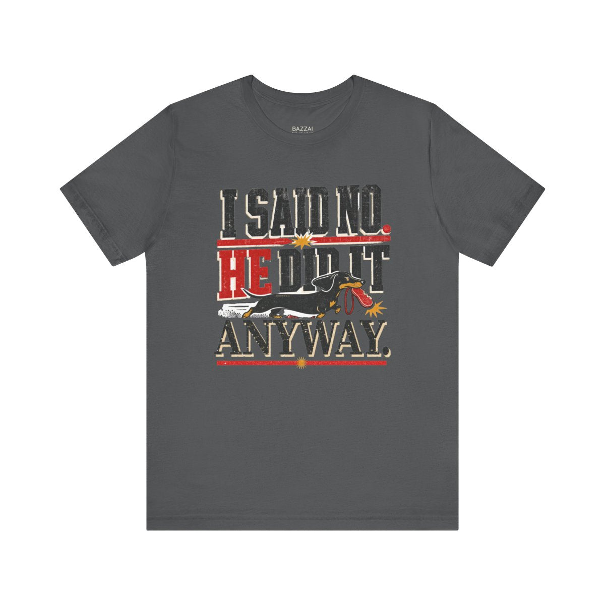 Funny Dog Dad T-Shirt — I Said No. He Did It Anyway — dachshund t-shirt design