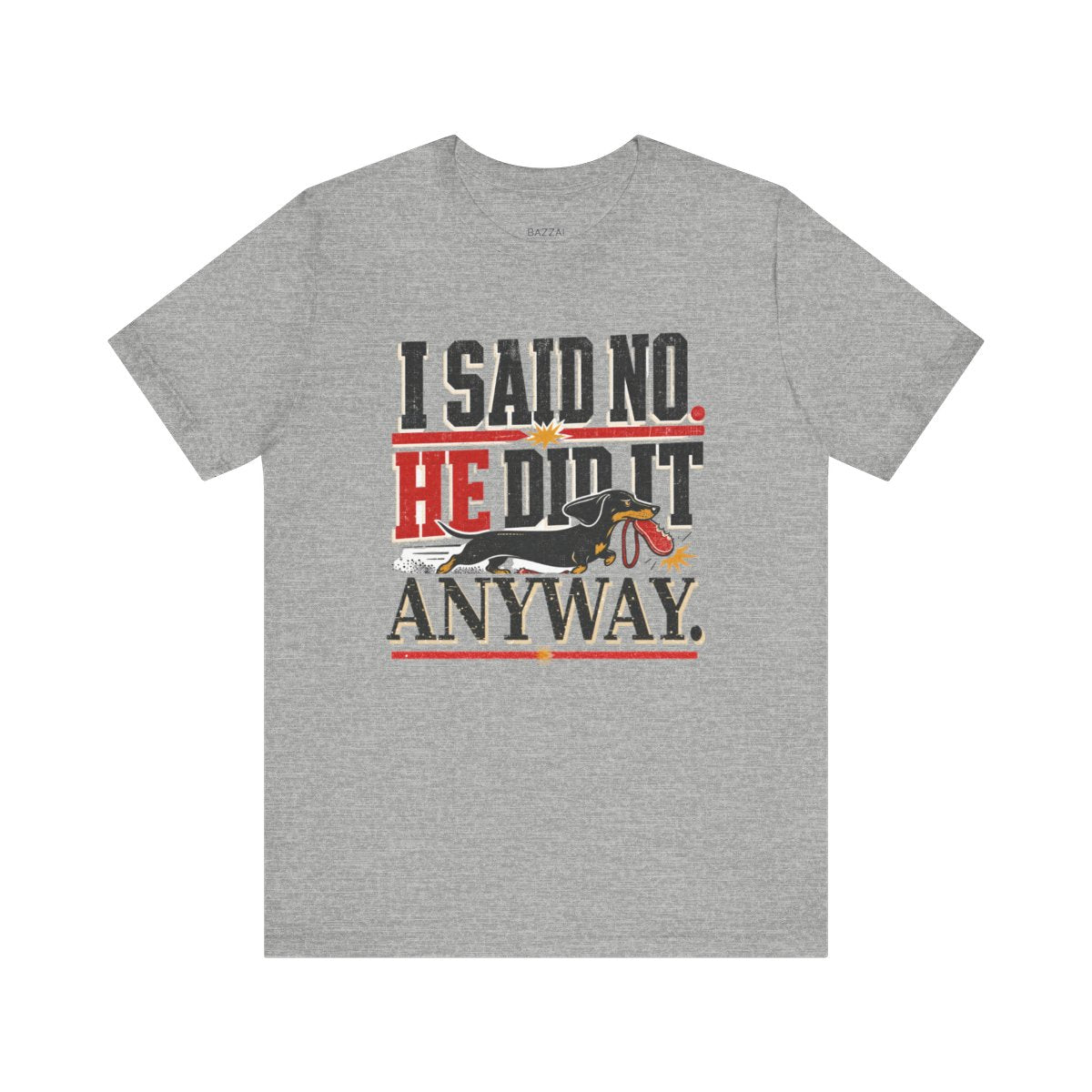 Funny Dog Dad T-Shirt — I Said No. He Did It Anyway — dachshund t-shirt design